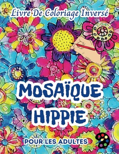 Mosaïque Hippie Livre De Coloriage Inversé Pour Les Adultes: 34 Magnifiques Motifs D'aquarelle | Créativité, Inspiration, Attention, Méditation, Relaxation, Coloriage Anti-stress Mosaïque Hippie Livre De Coloriage Inversé Pour Les Adultes: 34 Magnifiques Motifs D'aquarelle | Créativité, Inspiration, Attention, Méditation, Relaxation, Coloriage Anti-stress von Independently published