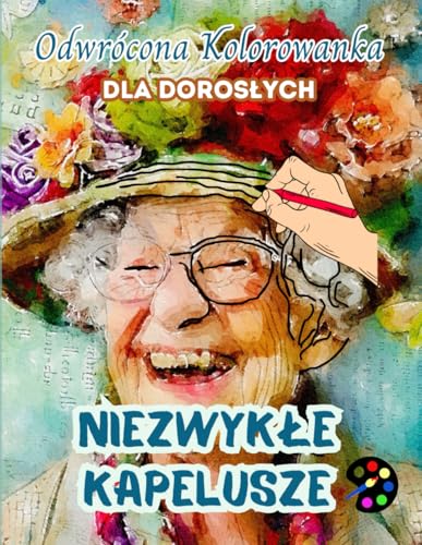 Niezwykłe Kapelusze Odwrócona Kolorowanka Dla Dorosłych: 34 Piękne Akwarelowe Wzory | Kreatywność, Uważność, Medytacja, Relaks, Antystresowe Kolorowanie Niezwykłe Kapelusze Odwrócona Kolorowanka Dla Dorosłych: 34 Piękne Akwarelowe Wzory | Kreatywność, Uważność, Medytacja, Relaks, Antystresowe Kolorowanie von Emily P. Gardson