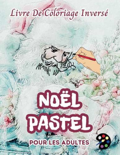 Noël Pastel Livre De Coloriage Inversé Pour Les Adultes: 34 Magnifiques Motifs D'aquarelle | Créativité, Inspiration, Attention, Méditation, Relaxation, Coloriage Anti-stress Noël Pastel Livre De Coloriage Inversé Pour Les Adultes: 34 Magnifiques Motifs D'aquarelle | Créativité, Inspiration, Attention, Méditation, Relaxation, Coloriage Anti-stress von Independently published