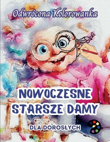 Nowoczesne Starsze Damy Odwrócona Kolorowanka Dla Dorosłych: 34 Piękne Akwarelowe Wzory | Kreatywność, Uważność, Medytacja, Relaks, Antystresowe Kolorowanie Nowoczesne Starsze Damy Odwrócona Kolorowanka Dla Dorosłych: 34 Piękne Akwarelowe Wzory | Kreatywność, Uważność, Medytacja, Relaks, Antystresowe Kolorowanie von Emily P. Gardson