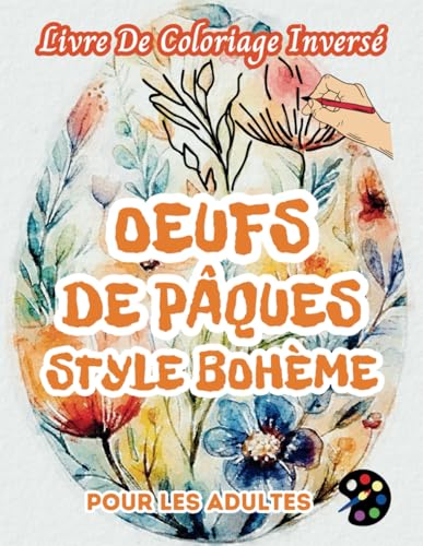Oeufs De Pâques Style Bohème Livre De Coloriage Inversé Pour Les Adultes: 34 Magnifiques Motifs D'aquarelle | Créativité, Inspiration, Attention, Méditation, Relaxation, Coloriage Anti-stress Oeufs De Pâques Style Bohème Livre De Coloriage Inversé Pour Les Adultes: 34 Magnifiques Motifs D'aquarelle | Créativité, Inspiration, Attention, Méditation, Relaxation, Coloriage Anti-stress von Independently published