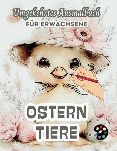 Ostern Tiere Umgekehrtes Ausmalbuch Für Erwachsene: 34 Schöne Aquarell-Muster | Kreativität, Achtsamkeit, Meditation, Entspannung, Anti-Stress-Malerei Ostern Tiere Umgekehrtes Ausmalbuch Für Erwachsene: 34 Schöne Aquarell-Muster | Kreativität, Achtsamkeit, Meditation, Entspannung, Anti-Stress-Malerei von Independently published