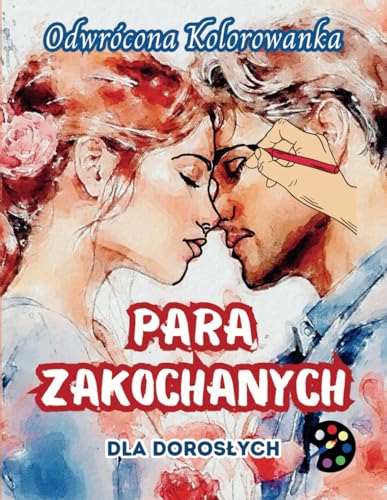 Para Zakochanych Odwrócona Kolorowanka Dla Dorosłych: 34 Piękne Akwarelowe Wzory | Kreatywność, Uważność, Medytacja, Relaks, Antystresowe Kolorowanie Para Zakochanych Odwrócona Kolorowanka Dla Dorosłych: 34 Piękne Akwarelowe Wzory | Kreatywność, Uważność, Medytacja, Relaks, Antystresowe Kolorowanie von Emily P. Gardson