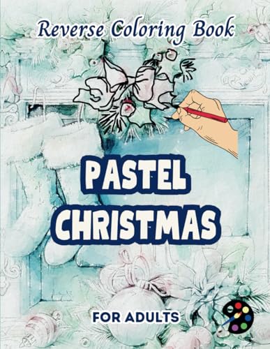 Pastel Christmas Reverse Coloring Book For Adults: 34 Beautiful Watercolor Designs | Creativity, Mindfulness, Meditation, Relaxation, Anti-stress Coloring Pastel Christmas Reverse Coloring Book For Adults: 34 Beautiful Watercolor Designs | Creativity, Mindfulness, Meditation, Relaxation, Anti-stress Coloring von Independently published