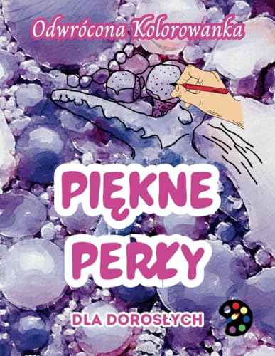 Piękne Perły Odwrócona Kolorowanka Dla Dorosłych: 34 Piękne Akwarelowe Wzory | Kreatywność, Uważność, Medytacja, Relaks, Antystresowe Kolorowanie Piękne Perły Odwrócona Kolorowanka Dla Dorosłych: 34 Piękne Akwarelowe Wzory | Kreatywność, Uważność, Medytacja, Relaks, Antystresowe Kolorowanie von Emily P. Gardson
