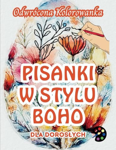 Pisanki W Stylu Boho Odwrócona Kolorowanka Dla Dorosłych: 34 Piękne Akwarelowe Wzory | Kreatywność, Uważność, Medytacja, Relaks, Antystresowe Kolorowanie Pisanki W Stylu Boho Odwrócona Kolorowanka Dla Dorosłych: 34 Piękne Akwarelowe Wzory | Kreatywność, Uważność, Medytacja, Relaks, Antystresowe Kolorowanie von Emily P. Gardson