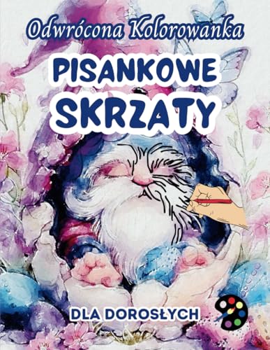 Pisankowe Skrzaty Odwrócona Kolorowanka Dla Dorosłych: 34 Piękne Akwarelowe Wzory | Kreatywność, Uważność, Medytacja, Relaks, Antystresowe Kolorowanie Pisankowe Skrzaty Odwrócona Kolorowanka Dla Dorosłych: 34 Piękne Akwarelowe Wzory | Kreatywność, Uważność, Medytacja, Relaks, Antystresowe Kolorowanie von Emily P. Gardson
