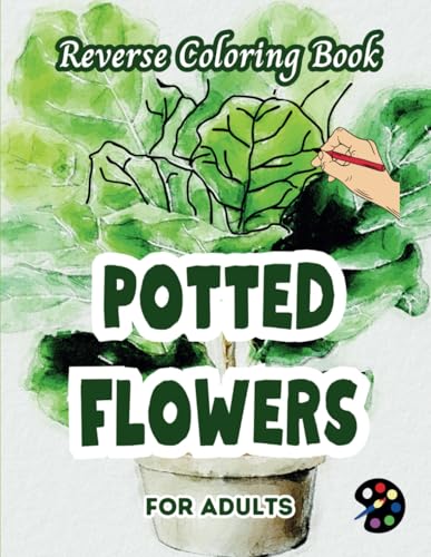 Potted Flowers Reverse Coloring Book For Adults: 34 Beautiful Watercolor Designs | Creativity, Mindfulness, Meditation, Relaxation, Anti-stress Coloring Potted Flowers Reverse Coloring Book For Adults: 34 Beautiful Watercolor Designs | Creativity, Mindfulness, Meditation, Relaxation, Anti-stress Coloring von Independently published
