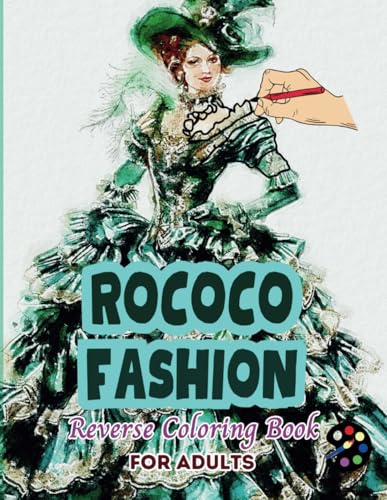 Rococo Fashion Reverse Coloring Book For Adults: 34 Beautiful Watercolor Designs | Creativity, Mindfulness, Meditation, Relaxation, Anti-stress Coloring Rococo Fashion Reverse Coloring Book For Adults: 34 Beautiful Watercolor Designs | Creativity, Mindfulness, Meditation, Relaxation, Anti-stress Coloring von Independently published