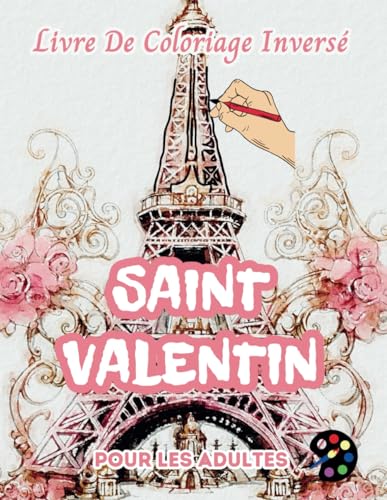 Saint-Valentin Livre De Coloriage Inversé Pour Les Adultes: 34 Magnifiques Motifs D'aquarelle | Créativité, Inspiration, Attention, Méditation, Relaxation, Coloriage Anti-stress Saint-Valentin Livre De Coloriage Inversé Pour Les Adultes: 34 Magnifiques Motifs D'aquarelle | Créativité, Inspiration, Attention, Méditation, Relaxation, Coloriage Anti-stress von Independently published