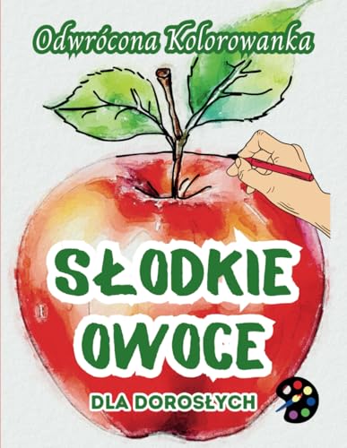 Słodkie Owoce Odwrócona Kolorowanka Dla Dorosłych: 34 Piękne Akwarelowe Wzory | Kreatywność, Uważność, Medytacja, Relaks, Antystresowe Kolorowanie Słodkie Owoce Odwrócona Kolorowanka Dla Dorosłych: 34 Piękne Akwarelowe Wzory | Kreatywność, Uważność, Medytacja, Relaks, Antystresowe Kolorowanie von Emily P. Gardson