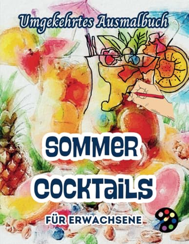 Sommer Cocktails Umgekehrtes Ausmalbuch Für Erwachsene: 34 Schöne Aquarell-Muster | Kreativität, Achtsamkeit, Meditation, Entspannung, Anti-Stress-Malerei Sommer Cocktails Umgekehrtes Ausmalbuch Für Erwachsene: 34 Schöne Aquarell-Muster | Kreativität, Achtsamkeit, Meditation, Entspannung, Anti-Stress-Malerei von Independently published