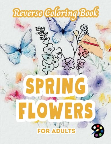 Spring Flowers Reverse Coloring Book For Adults: 34 Beautiful Watercolor Designs | Creativity, Mindfulness, Meditation, Relaxation, Anti-stress Coloring Spring Flowers Reverse Coloring Book For Adults: 34 Beautiful Watercolor Designs | Creativity, Mindfulness, Meditation, Relaxation, Anti-stress Coloring von Independently published
