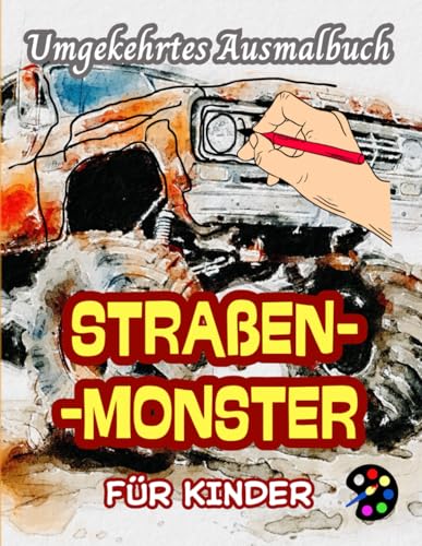 Straßenmonster Umgekehrtes Ausmalbuch Für Kinder: 34 Einfache, Große, Lustige Und Leichte Aquarellbildern |Kreativität, Inspiration, Achtsamkeit, Entspannung, stressfreie Kritzeleien Straßenmonster Umgekehrtes Ausmalbuch Für Kinder: 34 Einfache, Große, Lustige Und Leichte Aquarellbildern |Kreativität, Inspiration, Achtsamkeit, Entspannung, stressfreie Kritzeleien von Independently published