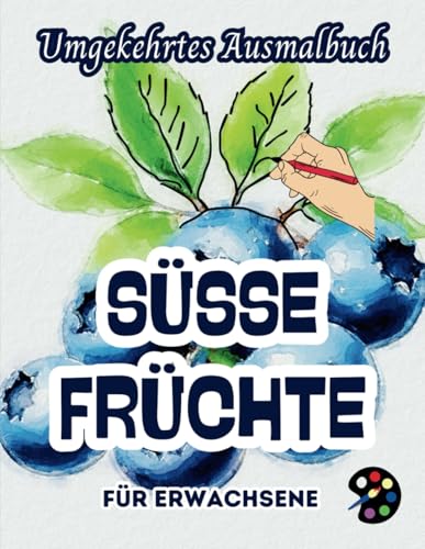 Süsse Früchte Umgekehrtes Ausmalbuch Für Erwachsene: 34 Schöne Aquarell-Muster | Kreativität, Achtsamkeit, Meditation, Entspannung, Anti-Stress-Malerei Süsse Früchte Umgekehrtes Ausmalbuch Für Erwachsene: 34 Schöne Aquarell-Muster | Kreativität, Achtsamkeit, Meditation, Entspannung, Anti-Stress-Malerei von Independently published