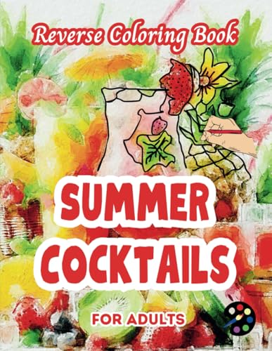 Summer Cocktails Reverse Coloring Book For Adults: 34 Beautiful Watercolor Designs | Creativity, Mindfulness, Meditation, Relaxation, Anti-stress Coloring Summer Cocktails Reverse Coloring Book For Adults: 34 Beautiful Watercolor Designs | Creativity, Mindfulness, Meditation, Relaxation, Anti-stress Coloring von Independently published