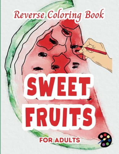 Sweet Fruits Reverse Coloring Book For Adults: 34 Beautiful Watercolor Designs | Creativity, Mindfulness, Meditation, Relaxation, Anti-stress Coloring Sweet Fruits Reverse Coloring Book For Adults: 34 Beautiful Watercolor Designs | Creativity, Mindfulness, Meditation, Relaxation, Anti-stress Coloring von Independently published