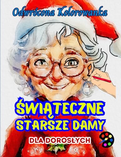 Świąteczne Starsze Damy Odwrócona Kolorowanka Dla Dorosłych: 34 Piękne Akwarelowe Wzory | Kreatywność, Uważność, Medytacja, Relaks, Antystresowe Kolorowanie Świąteczne Starsze Damy Odwrócona Kolorowanka Dla Dorosłych: 34 Piękne Akwarelowe Wzory | Kreatywność, Uważność, Medytacja, Relaks, Antystresowe Kolorowanie von Emily P. Gardson
