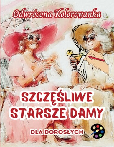 Szczęśliwe Starsze Damy Odwrócona Kolorowanka Dla Dorosłych: 34 Piękne Akwarelowe Wzory | Kreatywność, Uważność, Medytacja, Relaks, Antystresowe Kolorowanie Szczęśliwe Starsze Damy Odwrócona Kolorowanka Dla Dorosłych: 34 Piękne Akwarelowe Wzory | Kreatywność, Uważność, Medytacja, Relaks, Antystresowe Kolorowanie von Emily P. Gardson