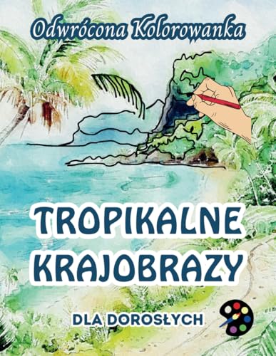 Tropikalne Krajobrazy Odwrócona Kolorowanka Dla Dorosłych: 34 Piękne Akwarelowe Wzory | Kreatywność, Uważność, Medytacja, Relaks, Antystresowe Kolorowanie Tropikalne Krajobrazy Odwrócona Kolorowanka Dla Dorosłych: 34 Piękne Akwarelowe Wzory | Kreatywność, Uważność, Medytacja, Relaks, Antystresowe Kolorowanie von Emily P. Gardson