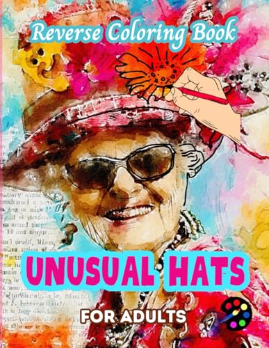 Unusual Hats Reverse Coloring Book For Adults: 34 Beautiful Watercolor Designs | Creativity, Mindfulness, Meditation, Relaxation, Anti-stress Coloring Unusual Hats Reverse Coloring Book For Adults: 34 Beautiful Watercolor Designs | Creativity, Mindfulness, Meditation, Relaxation, Anti-stress Coloring von Independently published