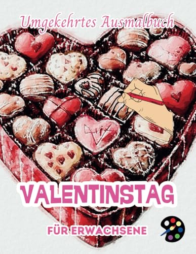 Valentinstag Umgekehrtes Ausmalbuch Für Erwachsene: 34 Schöne Aquarell-Muster | Kreativität, Achtsamkeit, Meditation, Entspannung, Anti-Stress-Malerei Valentinstag Umgekehrtes Ausmalbuch Für Erwachsene: 34 Schöne Aquarell-Muster | Kreativität, Achtsamkeit, Meditation, Entspannung, Anti-Stress-Malerei von Independently published