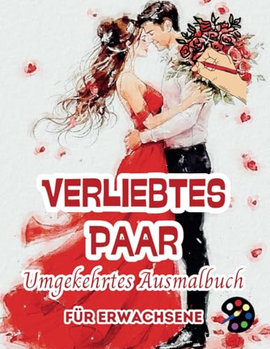 Verliebtes Paar Umgekehrtes Ausmalbuch Für Erwachsene: 34 Schöne Aquarell-Muster | Kreativität, Achtsamkeit, Meditation, Entspannung, Anti-Stress-Malerei Verliebtes Paar Umgekehrtes Ausmalbuch Für Erwachsene: 34 Schöne Aquarell-Muster | Kreativität, Achtsamkeit, Meditation, Entspannung, Anti-Stress-Malerei von Independently published