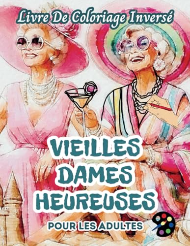 Vieilles Dames Heureuses Livre De Coloriage Inversé Pour Les Adultes: 34 Magnifiques Motifs D'aquarelle | Créativité, Inspiration, Attention, Méditation, Relaxation, Coloriage Anti-stress Vieilles Dames Heureuses Livre De Coloriage Inversé Pour Les Adultes: 34 Magnifiques Motifs D'aquarelle | Créativité, Inspiration, Attention, Méditation, Relaxation, Coloriage Anti-stress von Independently published