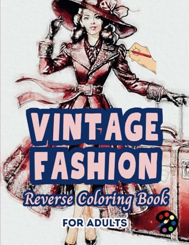 Vintage Fashion Reverse Coloring Book For Adults: 34 Beautiful Watercolor Designs | Creativity, Mindfulness, Meditation, Relaxation, Anti-stress Coloring Vintage Fashion Reverse Coloring Book For Adults: 34 Beautiful Watercolor Designs | Creativity, Mindfulness, Meditation, Relaxation, Anti-stress Coloring von Independently published