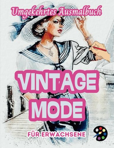 Vintage Mode Umgekehrtes Ausmalbuch Für Erwachsene: 34 Schöne Aquarell-Muster | Kreativität, Achtsamkeit, Meditation, Entspannung, Anti-Stress-Malerei Vintage Mode Umgekehrtes Ausmalbuch Für Erwachsene: 34 Schöne Aquarell-Muster | Kreativität, Achtsamkeit, Meditation, Entspannung, Anti-Stress-Malerei von Independently published