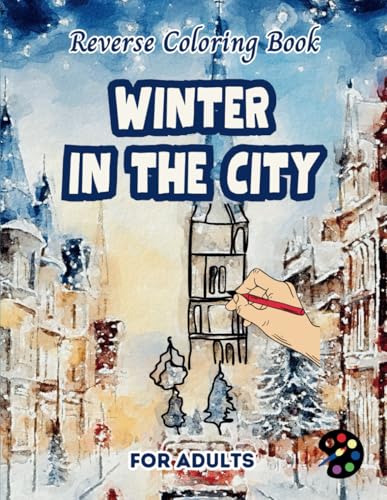 Winter In The City Reverse Coloring Book For Adults: 34 Beautiful Watercolor Designs | Creativity, Mindfulness, Meditation, Relaxation, Anti-stress Coloring Winter In The City Reverse Coloring Book For Adults: 34 Beautiful Watercolor Designs | Creativity, Mindfulness, Meditation, Relaxation, Anti-stress Coloring von Independently published