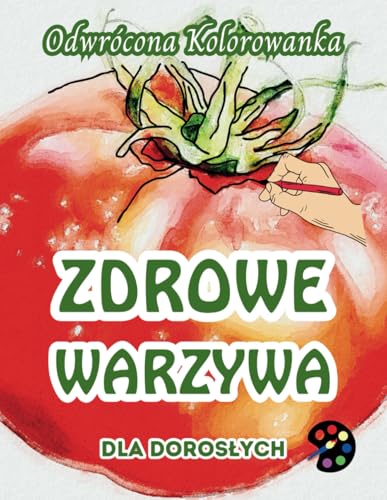 Zdrowe Warzywa Odwrócona Kolorowanka Dla Dorosłych: 34 Piękne Akwarelowe Wzory | Kreatywność, Uważność, Medytacja, Relaks, Antystresowe Kolorowanie Zdrowe Warzywa Odwrócona Kolorowanka Dla Dorosłych: 34 Piękne Akwarelowe Wzory | Kreatywność, Uważność, Medytacja, Relaks, Antystresowe Kolorowanie von Emily P. Gardson