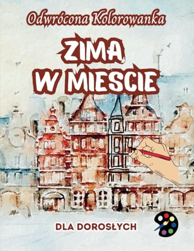 Zima W Mieście Odwrócona Kolorowanka Dla Dorosłych: 34 Piękne Akwarelowe Wzory | Kreatywność, Uważność, Medytacja, Relaks, Antystresowe Kolorowanie Zima W Mieście Odwrócona Kolorowanka Dla Dorosłych: 34 Piękne Akwarelowe Wzory | Kreatywność, Uważność, Medytacja, Relaks, Antystresowe Kolorowanie von Emily P. Gardson