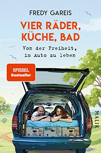 Vier Räder, Küche, Bad: Von der Freiheit, im Auto zu leben von Malik Verlag