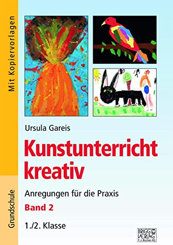 Kunstunterricht kreativ – Band 2: Anregungen für die Praxis 1./2. Klasse von Brigg Verlag KG