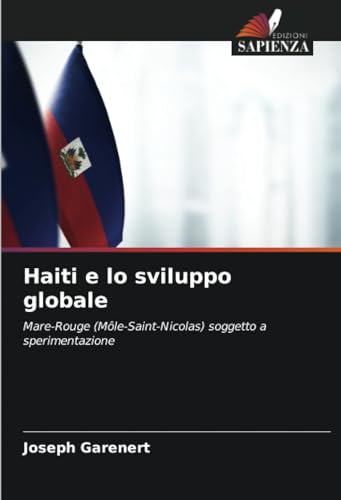 Haiti e lo sviluppo globale: Mare-Rouge (Môle-Saint-Nicolas) soggetto a sperimentazione von Edizioni Sapienza