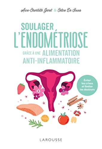 Soulager l'endométriose grâce à une alimentation anti-inflammatoire: Eviter les crises et limiter les douleurs von LAROUSSE