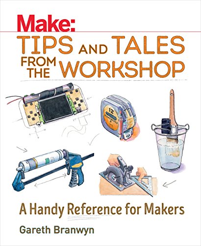 Make Tips and Tales from the Workshop: A Handy Reference for Makers (Make: Technology on Your Time) von Make Community, LLC