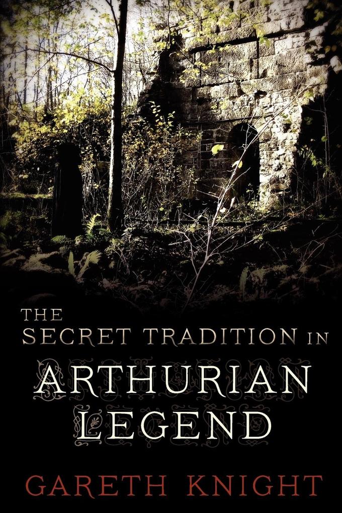 The Secret Tradition in Arthurian Legend von Skylight Press