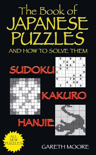 The Book of Japanese Puzzles, and How to Solve Them: Sudoku, Kakuro, Hanjie von Michael O'Mara Books Ltd