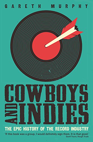 Cowboys and Indies: The Epic History of the Record Industry von Serpent's Tail