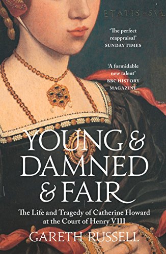 Young and Damned and Fair: The Life and Tragedy of Catherine Howard at the Court of Henry VIII von William Collins