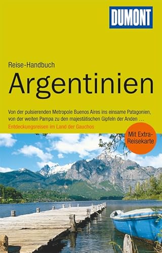 DuMont Reise-Handbuch Reiseführer Argentinien: Von der pulsierenden Metropole Buenos Aires ins einsame Patagonien, von der weiten Pampa zu den ... ... Entdeckungsreisen im Land der Gauchos