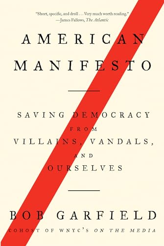 American Manifesto: Saving Democracy from Villains, Vandals, and Ourselves