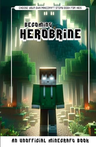 Becoming Herobrine: Choose Your Own Minecraft Story Book For Kids, An Unofficial Minecraft Book von Independently published