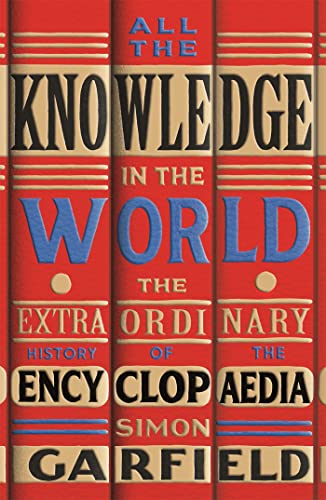 All the Knowledge in the World: The Extraordinary History of the Encyclopaedia by the bestselling author of JUST MY TYPE von Weidenfeld & Nicolson
