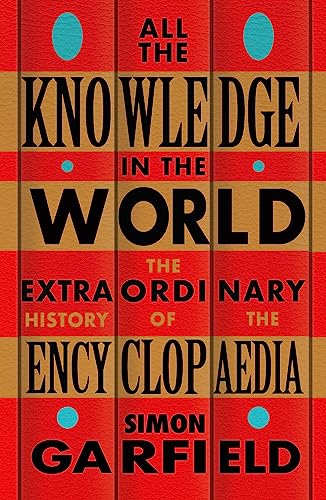 All the Knowledge in the World: The Extraordinary History of the Encyclopaedia by the bestselling author of JUST MY TYPE von Weidenfeld & Nicolson