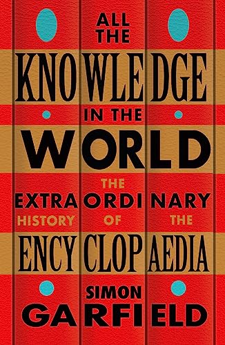 All the Knowledge in the World: The Extraordinary History of the Encyclopaedia by the bestselling author of JUST MY TYPE von Orion Publishing Group