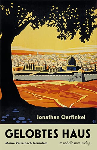 Gelobtes Haus: Meine Reise nach Jerusalem Gelobtes Haus: Meine Reise nach Jerusalem von mandelbaum verlag eG