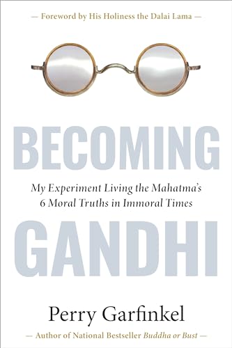 Becoming Gandhi: My Experiment Living the Mahatma's 6 Moral Truths in Immoral Times Becoming Gandhi: My Experiment Living the Mahatma's 6 Moral Truths in Immoral Times